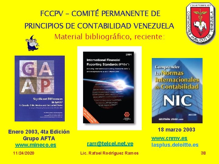 FCCPV – COMITÉ PERMANENTE DE PRINCIPIOS DE CONTABILIDAD VENEZUELA Material bibliográfico, reciente: Enero 2003,