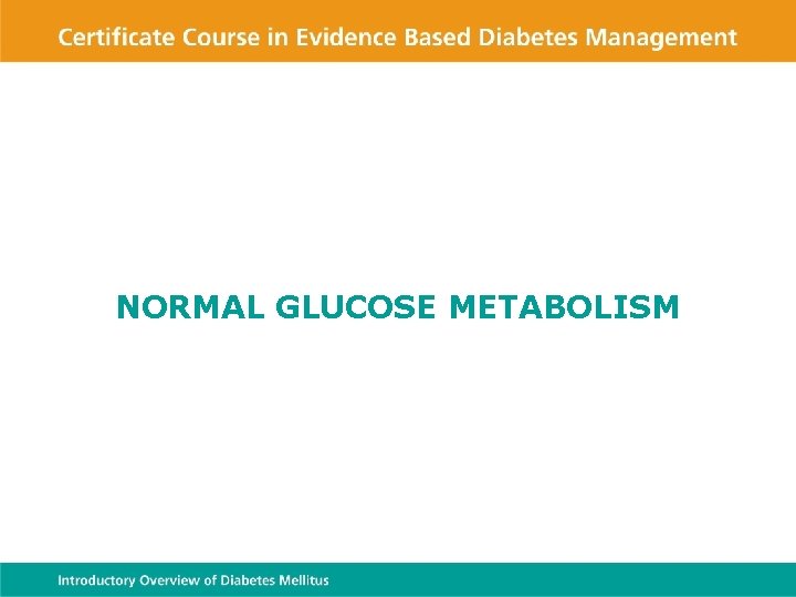 NORMAL GLUCOSE METABOLISM 