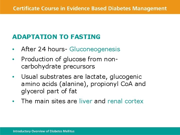ADAPTATION TO FASTING • After 24 hours- Gluconeogenesis • Production of glucose from noncarbohydrate