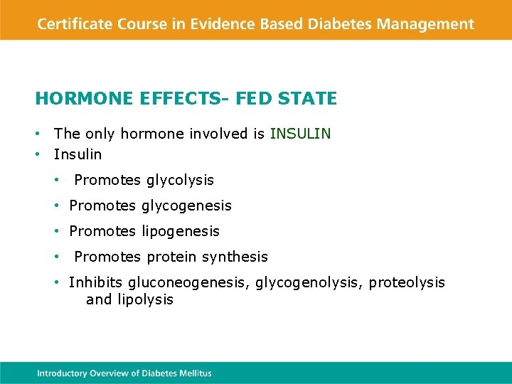 HORMONE EFFECTS- FED STATE • The only hormone involved is INSULIN • Insulin •