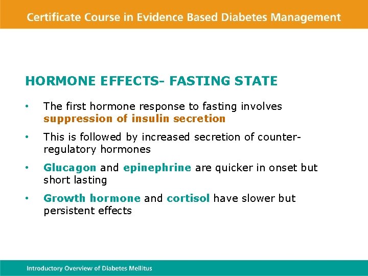 HORMONE EFFECTS- FASTING STATE • The first hormone response to fasting involves suppression of