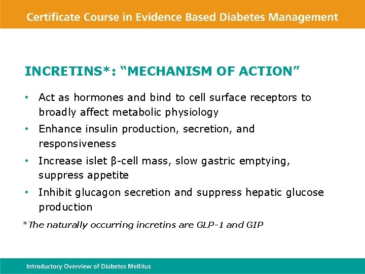INCRETINS*: “MECHANISM OF ACTION” • Act as hormones and bind to cell surface receptors