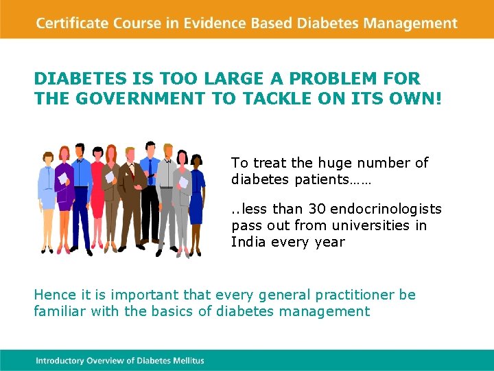 DIABETES IS TOO LARGE A PROBLEM FOR THE GOVERNMENT TO TACKLE ON ITS OWN!