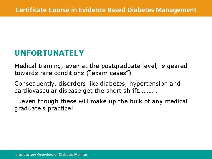 UNFORTUNATELY Medical training, even at the postgraduate level, is geared towards rare conditions (“exam