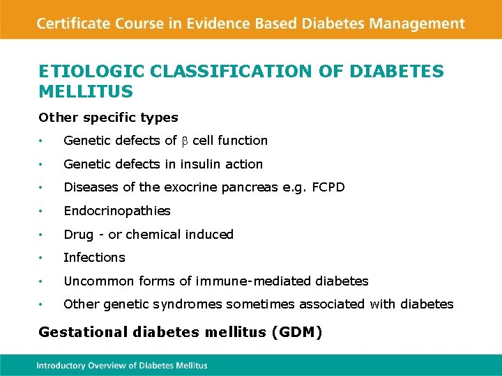 ETIOLOGIC CLASSIFICATION OF DIABETES MELLITUS Other specific types • Genetic defects of cell function