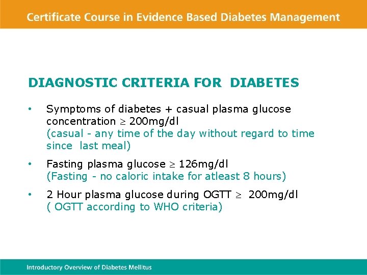 DIAGNOSTIC CRITERIA FOR DIABETES • Symptoms of diabetes + casual plasma glucose concentration 200