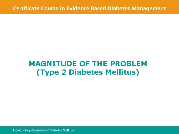 MAGNITUDE OF THE PROBLEM (Type 2 Diabetes Mellitus) 