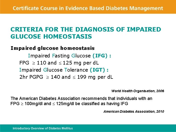 CRITERIA FOR THE DIAGNOSIS OF IMPAIRED GLUCOSE HOMEOSTASIS Impaired glucose homeostasis Impaired Fasting Glucose