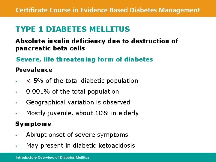 TYPE 1 DIABETES MELLITUS Absolute insulin deficiency due to destruction of pancreatic beta cells