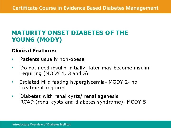 MATURITY ONSET DIABETES OF THE YOUNG (MODY) Clinical Features • Patients usually non-obese •