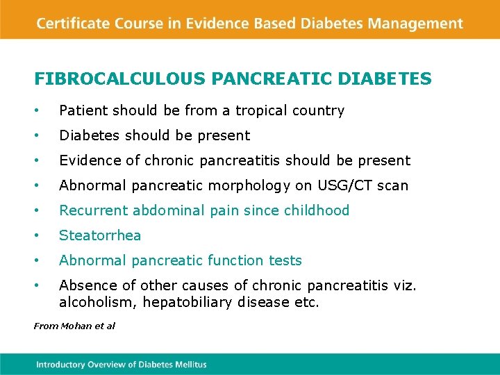 FIBROCALCULOUS PANCREATIC DIABETES • Patient should be from a tropical country • Diabetes should