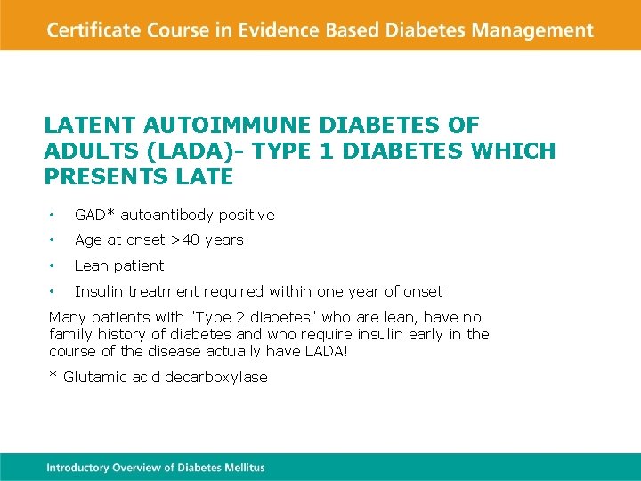 LATENT AUTOIMMUNE DIABETES OF ADULTS (LADA)- TYPE 1 DIABETES WHICH PRESENTS LATE • GAD*