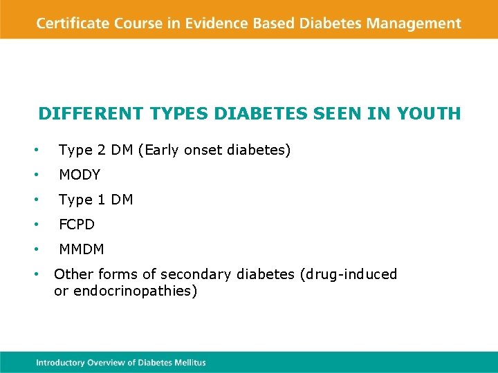 DIFFERENT TYPES DIABETES SEEN IN YOUTH • Type 2 DM (Early onset diabetes) •