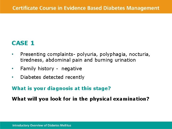 CASE 1 • Presenting complaints- polyuria, polyphagia, nocturia, tiredness, abdominal pain and burning urination