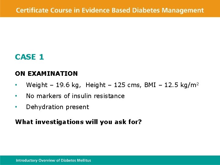 CASE 1 ON EXAMINATION • Weight – 19. 6 kg, Height – 125 cms,