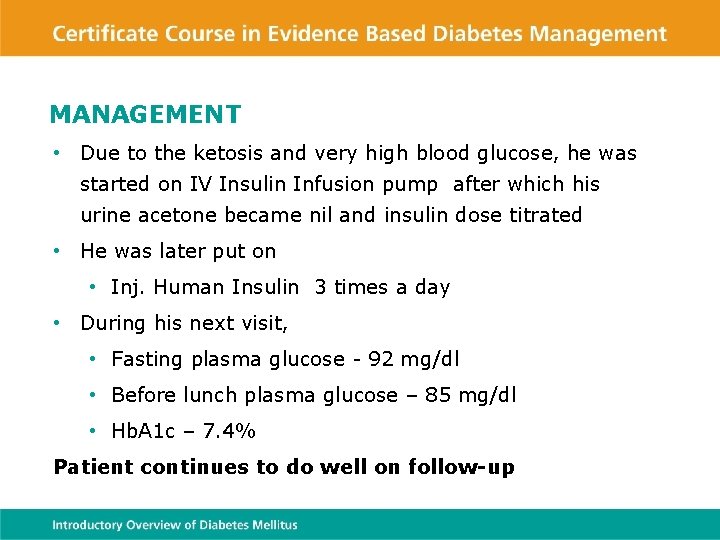 MANAGEMENT • Due to the ketosis and very high blood glucose, he was started