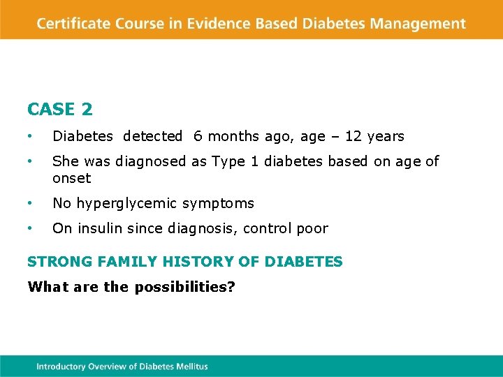 CASE 2 • Diabetes detected 6 months ago, age – 12 years • She