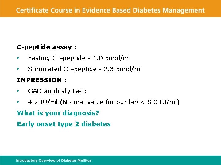 C-peptide assay : • Fasting C –peptide - 1. 0 pmol/ml • Stimulated C
