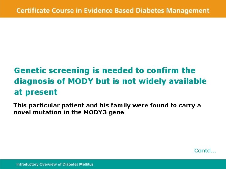 Genetic screening is needed to confirm the diagnosis of MODY but is not widely
