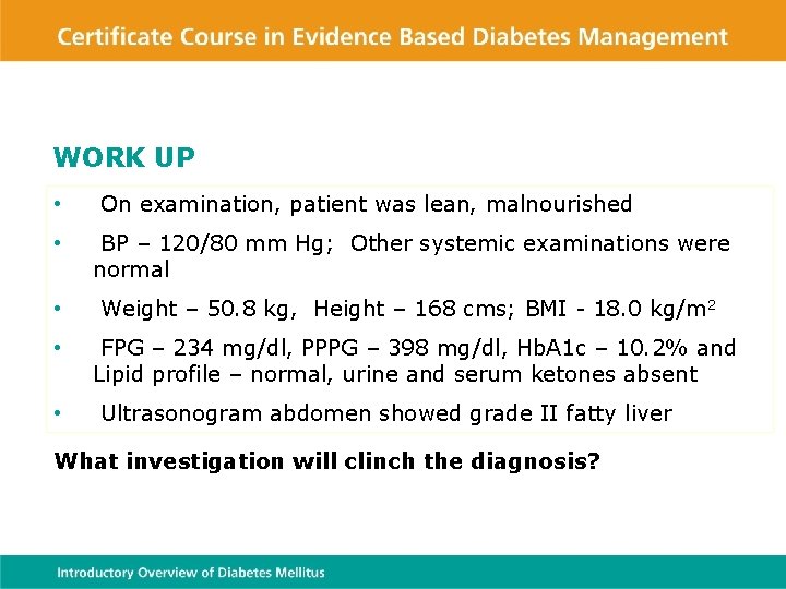 WORK UP • On examination, patient was lean, malnourished • BP – 120/80 mm