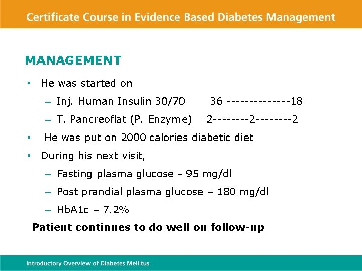 MANAGEMENT • He was started on – Inj. Human Insulin 30/70 – T. Pancreoflat