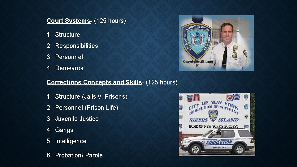 Court Systems- (125 hours) 1. Structure 2. Responsibilities 3. Personnel 4. Demeanor Corrections Concepts