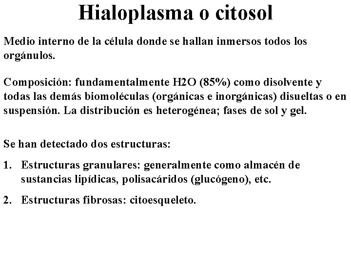 Hialoplasma o citosol Medio interno de la célula donde se hallan inmersos todos los