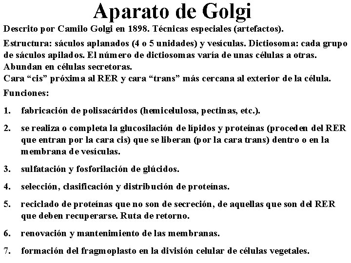 Aparato de Golgi Descrito por Camilo Golgi en 1898. Técnicas especiales (artefactos). Estructura: sáculos
