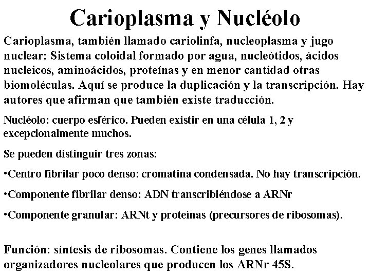 Carioplasma y Nucléolo Carioplasma, también llamado cariolinfa, nucleoplasma y jugo nuclear: Sistema coloidal formado