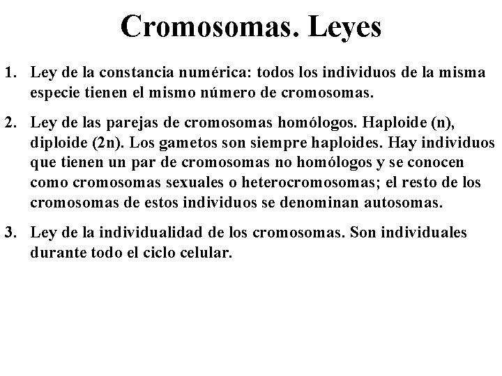 Cromosomas. Leyes 1. Ley de la constancia numérica: todos los individuos de la misma