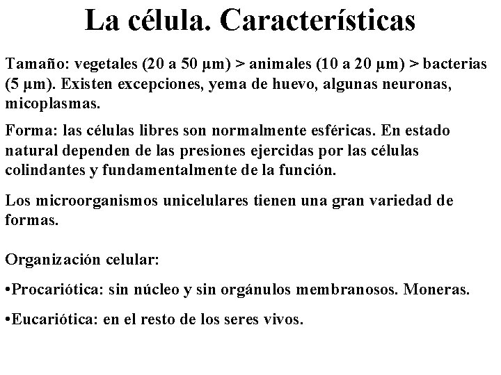 La célula. Características Tamaño: vegetales (20 a 50 μm) > animales (10 a 20