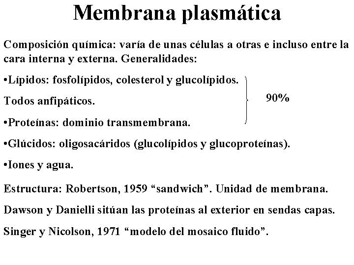 Membrana plasmática Composición química: varía de unas células a otras e incluso entre la