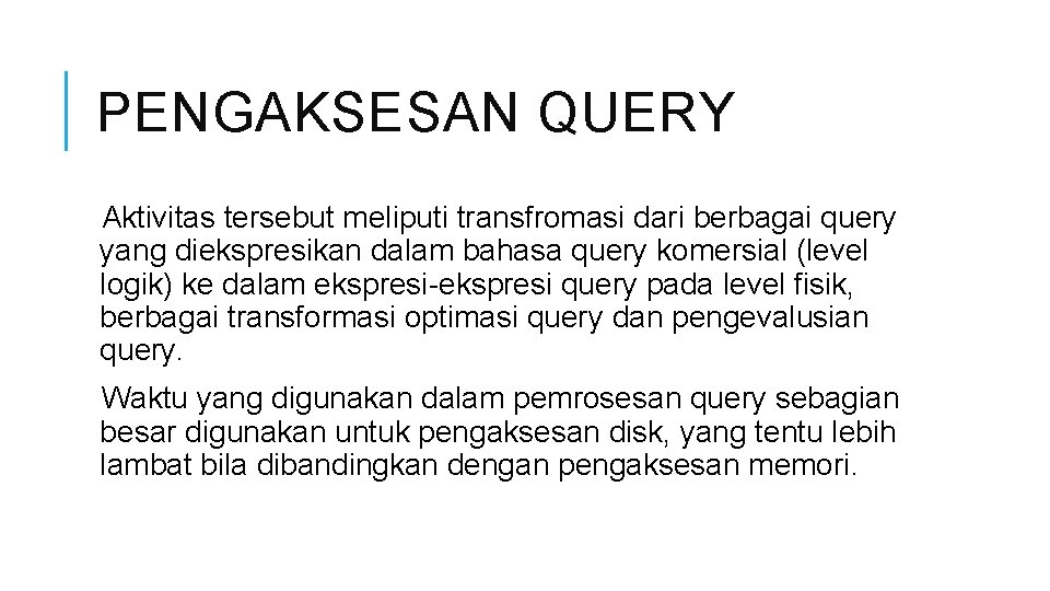 PENGAKSESAN QUERY Aktivitas tersebut meliputi transfromasi dari berbagai query yang diekspresikan dalam bahasa query