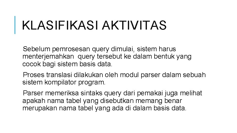 KLASIFIKASI AKTIVITAS Sebelum pemrosesan query dimulai, sistem harus menterjemahkan query tersebut ke dalam bentuk