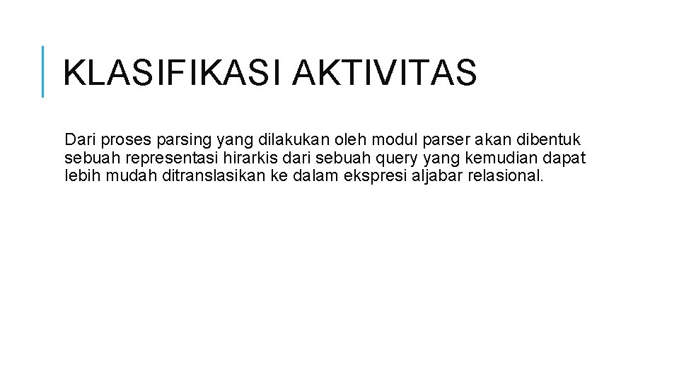 KLASIFIKASI AKTIVITAS Dari proses parsing yang dilakukan oleh modul parser akan dibentuk sebuah representasi