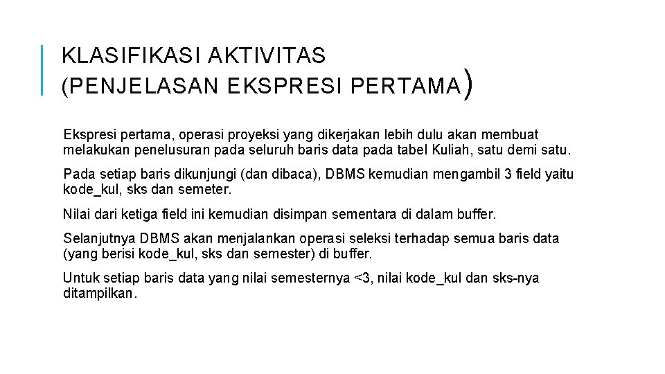 KLASIFIKASI AKTIVITAS (PENJELASAN EKSPRESI PERTAMA ) Ekspresi pertama, operasi proyeksi yang dikerjakan lebih dulu