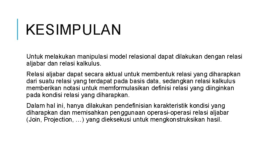 KESIMPULAN Untuk melakukan manipulasi model relasional dapat dilakukan dengan relasi aljabar dan relasi kalkulus.