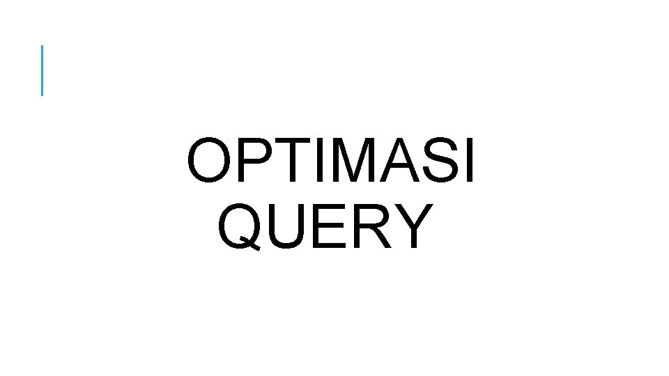 OPTIMASI QUERY 