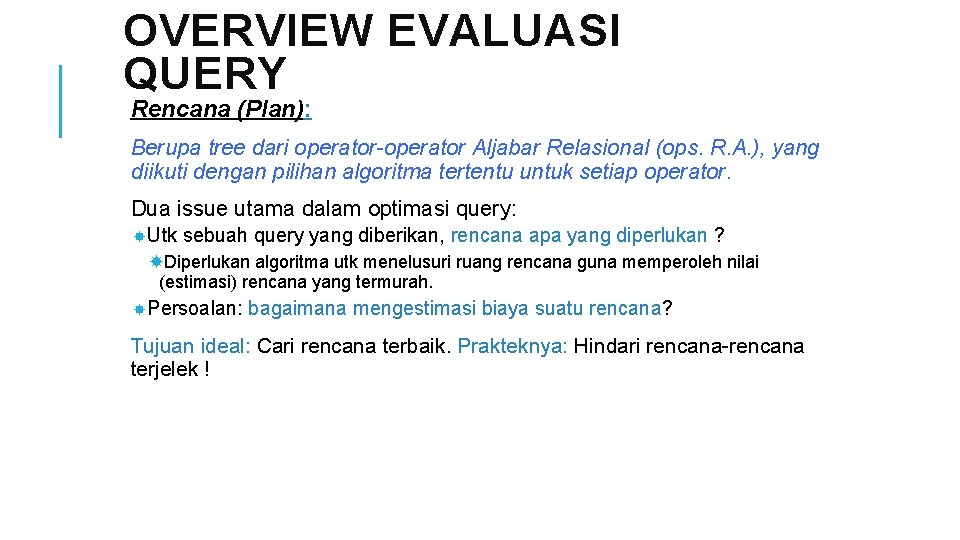 OVERVIEW EVALUASI QUERY Rencana (Plan): Berupa tree dari operator-operator Aljabar Relasional (ops. R. A.