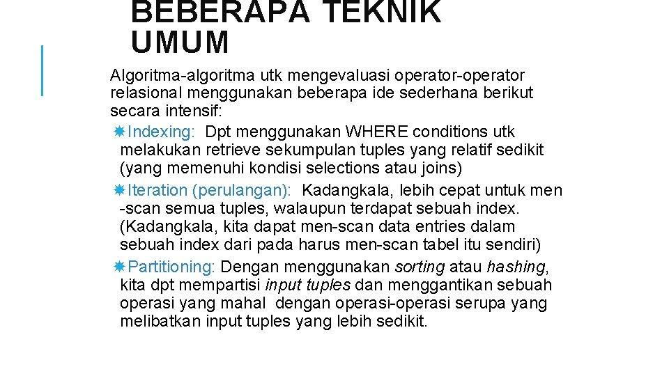 BEBERAPA TEKNIK UMUM Algoritma-algoritma utk mengevaluasi operator-operator relasional menggunakan beberapa ide sederhana berikut secara