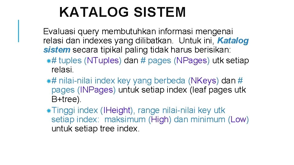 KATALOG SISTEM Evaluasi query membutuhkan informasi mengenai relasi dan indexes yang dilibatkan. Untuk ini,