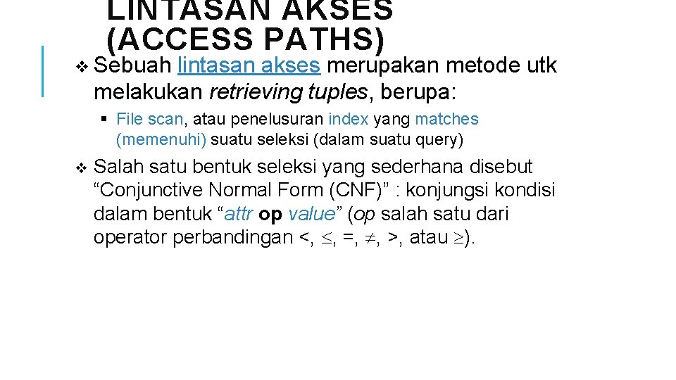LINTASAN AKSES (ACCESS PATHS) v Sebuah lintasan akses merupakan metode utk melakukan retrieving tuples,