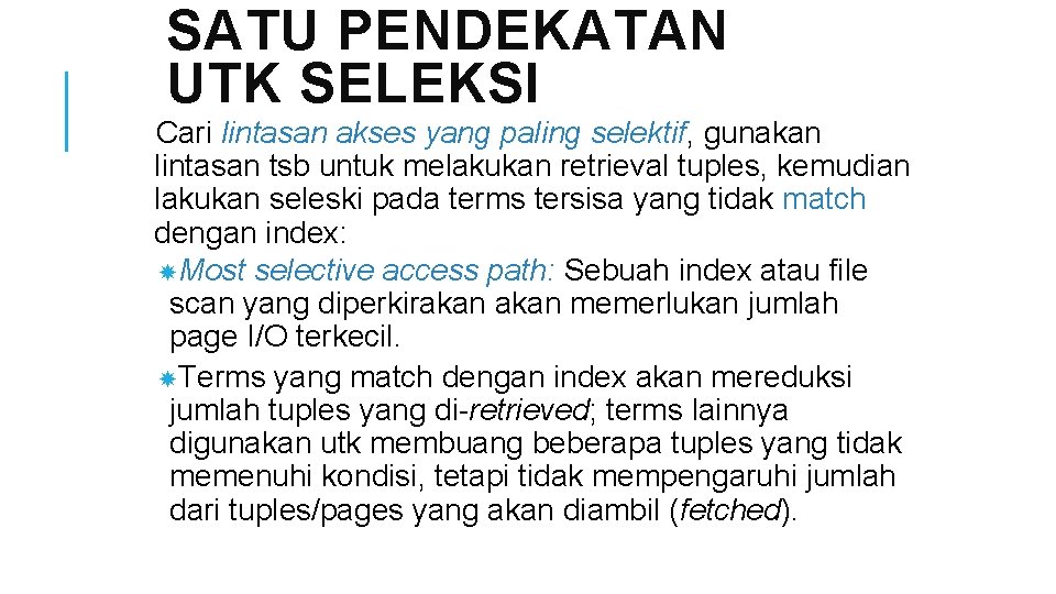 SATU PENDEKATAN UTK SELEKSI Cari lintasan akses yang paling selektif, gunakan lintasan tsb untuk