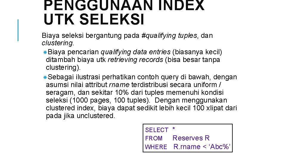PENGGUNAAN INDEX UTK SELEKSI Biaya seleksi bergantung pada #qualifying tuples, dan clustering. Biaya pencarian