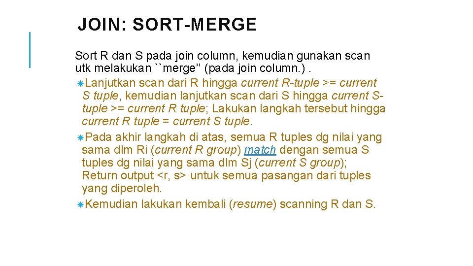 JOIN: SORT-MERGE Sort R dan S pada join column, kemudian gunakan scan utk melakukan