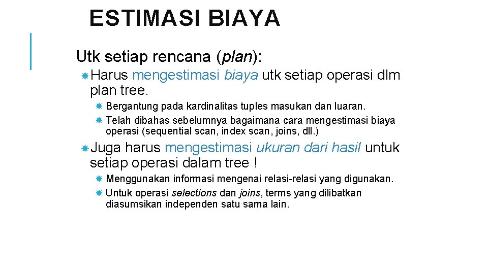 ESTIMASI BIAYA Utk setiap rencana (plan): Harus mengestimasi biaya utk setiap operasi dlm plan