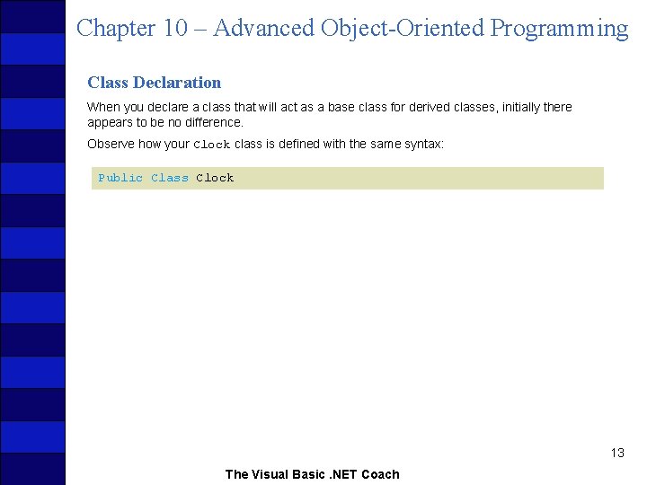 Chapter 10 – Advanced Object-Oriented Programming Class Declaration When you declare a class that