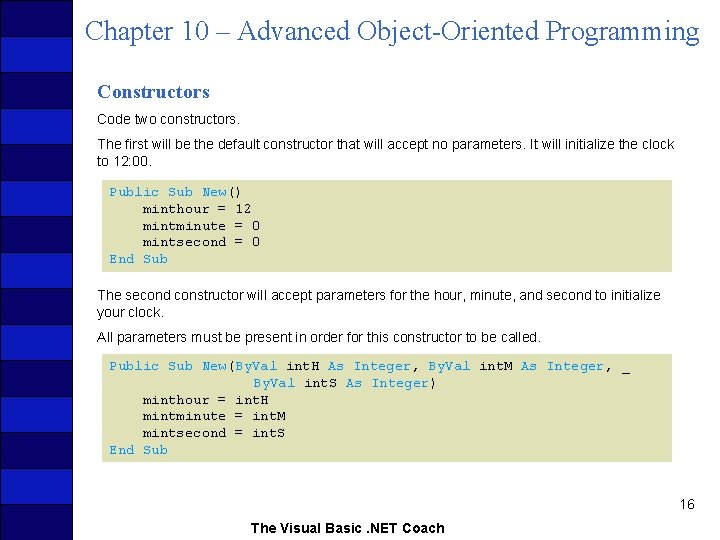 Chapter 10 – Advanced Object-Oriented Programming Constructors Code two constructors. The first will be