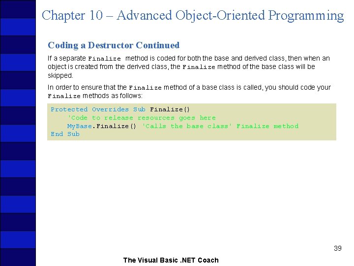 Chapter 10 – Advanced Object-Oriented Programming Coding a Destructor Continued If a separate Finalize