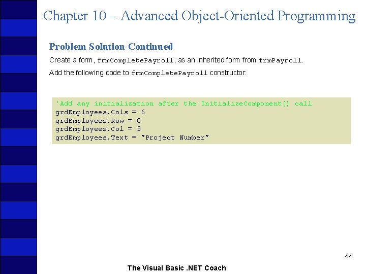 Chapter 10 – Advanced Object-Oriented Programming Problem Solution Continued Create a form, frm. Complete.